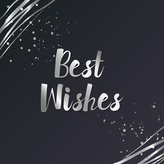 Vector hand drawn lettering. Best Wishes. Silver sign, glitter, paint drops and lines. Dark background. Poster or web template design. Christmas, New Year, birthday celebration. Card or postcard.