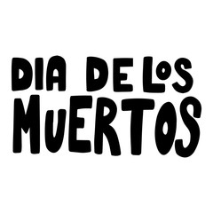 Dia de los muertos (Day of the dead). Lettering phrase on white background. Design element for poster, card, banner