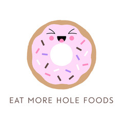Vector illustration of a kawaii donut with a cute happy face and sprinkles. Funny donut pun 'Eat More Hole Foods'. Cute concept art.