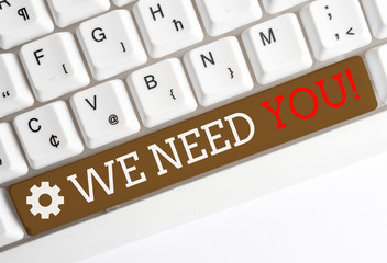 Conceptual hand writing showing We Need You. Concept meaning asking someone to work together for...