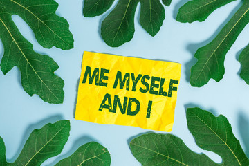 Text sign showing Me Myself And I. Business photo showcasing used by speaker to refer to herself as...