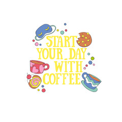 Naklejka premium Start your day with coffee. Coffee cup and sweet. Pastry: cookies and bun. Lettering. Isolated vector object on with background. 