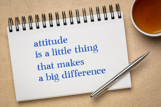 Attitude is a little thing that makes a big difference