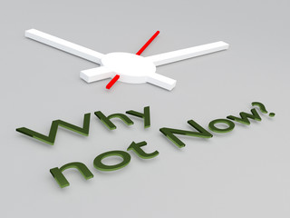Why not Now? concept