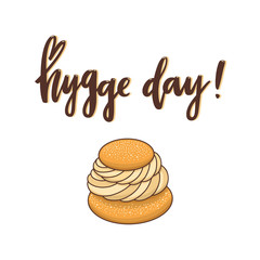 Scandinavian phrase: Hygge day! means a cozy day. In a trendy brush lettering style. Semla is a traditional sweet bun from Scandinavia and the Baltic countries.