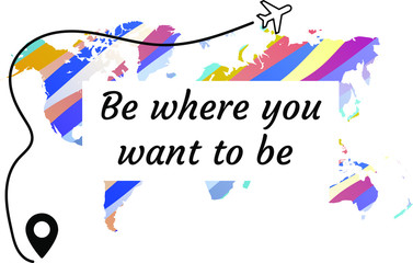 Be where you want to be. Calligraphy saying for print. Vector Quote