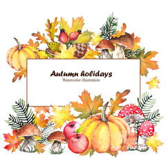 Autumn card with pumpkins, mushrooms, apples and colorful leaves. Watercolor illustration isolated on white background.