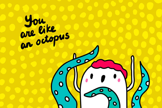 You are like an octopus hand drawn vector illustration in cartoon style. Tentacles around man body