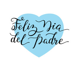 Hand lettering Happy Father's Day with heart in Spanish: Feliz Dia del Padre. Template for cards, posters, prints.