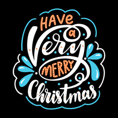 Have a very merry christmas. Hand drawn lettering.