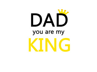 Dad you are my King