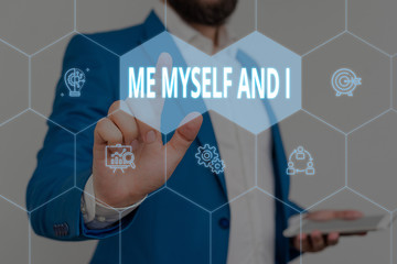 Text sign showing Me Myself And I. Business photo showcasing used by speaker to refer to herself as...