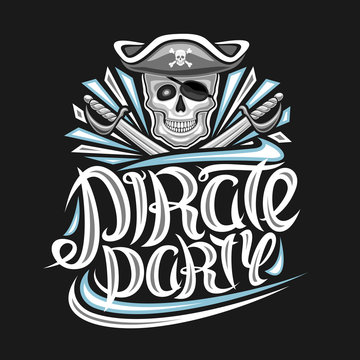 Vector logo for Pirate Party, poster with illustration of human skull in old hat, crossed swords, original brush lettering for words pirate party, creative mascot for kids holiday on dark background.