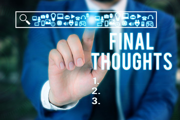 Word writing text Final Thoughts. Business photo showcasing the conclusion or last few sentences within your conclusion Male human wear formal work suit presenting presentation using smart device