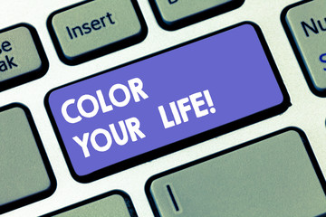 Writing note showing Color Your Life. Business photo showcasing Make your days colorful be cheerful...