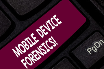 Conceptual hand writing showing Mobile Device Forensics. Business photo showcasing Electronic data gathering for legal evidence use Keyboard key Intention to create computer message idea
