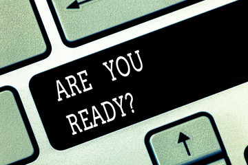 Writing note showing Are You Readyquestion. Business photo showcasing Asking if already prepared to do or hear something Keyboard key Intention to create computer message pressing keypad idea