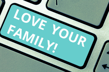 Fototapeta premium Conceptual hand writing showing Love Your Family. Business photo showcasing willingness of each member to sacrifice anything for them Keyboard key Intention to create computer message idea