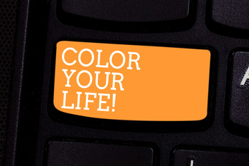 Text sign showing Color Your Life. Conceptual photo Make your days colorful be cheerful motivated inspired Keyboard key Intention to create computer message pressing keypad idea
