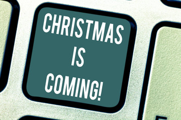Word writing text Christmas Is Coming. Business concept for annual Christian festival celebrating...