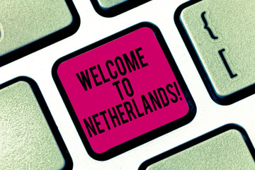 Handwriting text writing Welcome To Netherlands. Concept meaning Warm greeting to the visitors of Netherlands Keyboard key Intention to create computer message pressing keypad idea