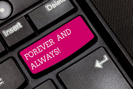 Writing note showing Forever And Always. Business photo showcasing means continuously at all relevant times and still Keyboard key Intention to create computer message pressing keypad idea