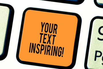 Writing note showing Your Text Inspiring. Business photo showcasing words make you feel exciting and strongly enthusiastic Keyboard key Intention to create computer message pressing keypad idea