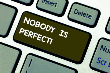 Conceptual hand writing showing Nobody Is Perfect. Business photo showcasing used to say that everyone makes mistakes even you Keyboard key Intention to create computer message idea