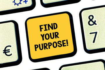 Conceptual hand writing showing Find Your Purpose. Business photo showcasing search reasons for...