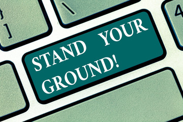 Writing note showing Stand Your Ground. Business photo showcasing maintain ones position typically in face of opposition Keyboard key Intention to create computer message pressing keypad idea