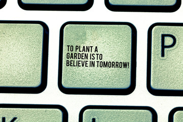 Handwriting text To Plant A Garden Is To Believe In Tomorrow. Concept meaning Motivation hope in...