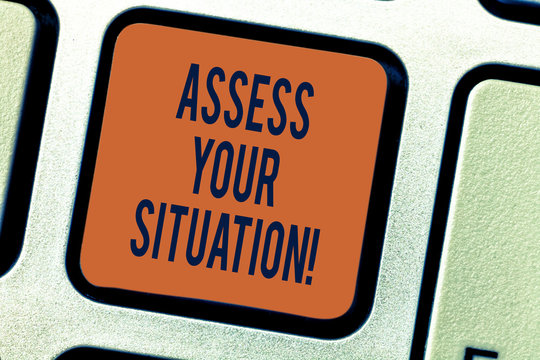 Text sign showing Assess Your Situation. Conceptual photo Judging a situation after sighted all the information Keyboard key Intention to create computer message pressing keypad idea