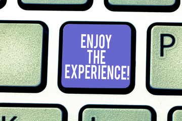 Word writing text Enjoy The Experience. Business concept for Taking pleasure in the situation that...