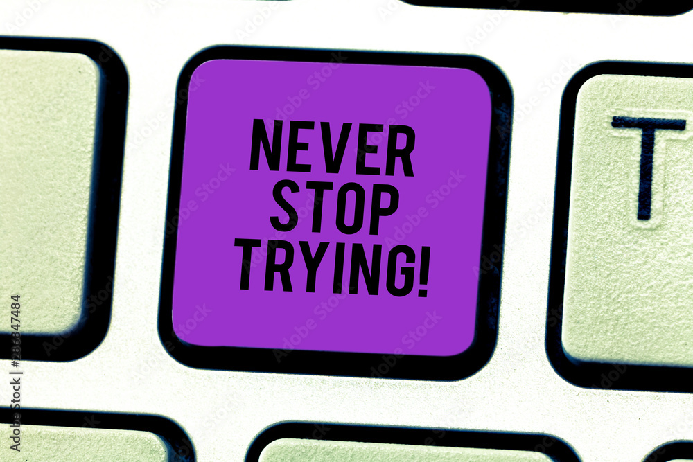 Poster conceptual hand writing showing never stop trying. business photo showcasing fight hardest battle in