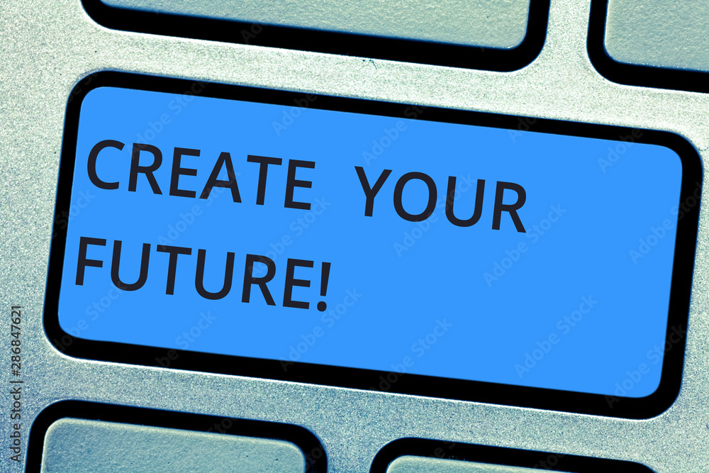Poster writing note showing create your future. business photo showcasing work hard to shape your life and 