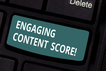 Text sign showing Engaging Content Score. Conceptual photo Measures how engaged your customers are in a content Keyboard key Intention to create computer message pressing keypad idea