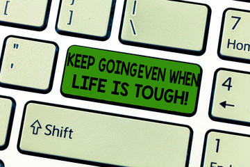 Handwriting text Keep Going Even When Life Is Tough. Concept meaning Overcome difficulties reach...