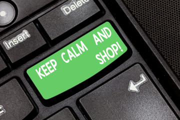 Handwriting text Keep Calm And Shop. Concept meaning Relax leisure time relaxing by purchasing shopping Keyboard key Intention to create computer message pressing keypad idea