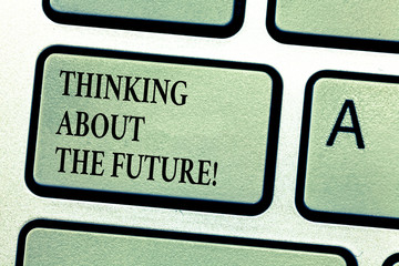 Handwriting text Thinking About The Future. Concept meaning Making plans for tomorrow Establishing goals Keyboard key Intention to create computer message, pressing keypad idea