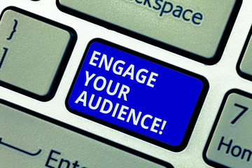 Text sign showing Engage Your Audience. Conceptual photo get them interested, give them a reason to...
