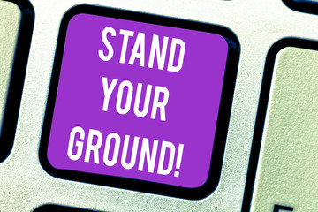 Word writing text Stand Your Ground. Business concept for maintain ones position typically in face...