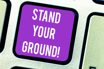 Fototapeta premium Word writing text Stand Your Ground. Business concept for maintain ones position typically in face of opposition Keyboard key Intention to create computer message pressing keypad idea