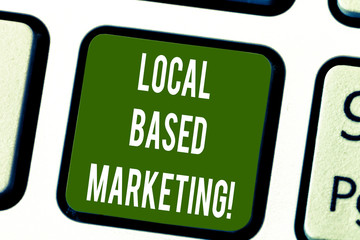 Conceptual hand writing showing Local Based Marketing. Business photo text marketing way that depends on the location of client Keyboard key Intention to create computer message idea