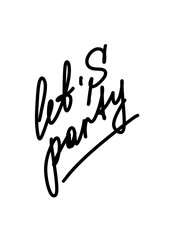 Let's party. Inspirational Hand drawn typography poster. T shirt calligraphic design. 