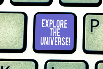 Word writing text Explore The Universe. Business concept for Discover the space and time and their contents Keyboard key Intention to create computer message pressing keypad idea