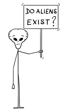 Vector Cartoon Stick Figure Drawing Conceptual Illustration Of Extraterrestrial Alien Holding Do Aliens Exist Sign.