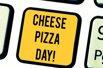 Text sign showing Cheese Pizza Day. Conceptual photo date started Greeks covered bread with oils herb and cheese Keyboard key Intention to create computer message pressing keypad idea