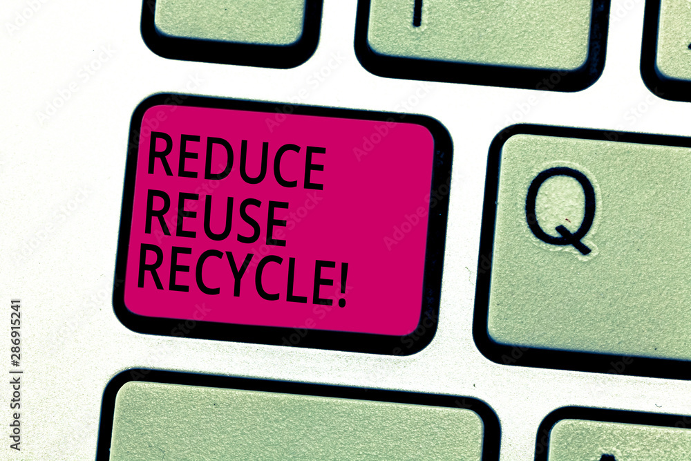 Fototapete Handwriting text Reduce Reuse Recycle. Concept meaning Cut down on the amount of garbage we make each year Keyboard key Intention to create computer message pressing keypad idea
