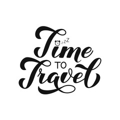 Time to Travel calligraphy lettering with alarm isolated on white. Inspirational or motivational quote typography poster. Travel agency slogan. Vector template for logo design, banner, flyer, etc. 