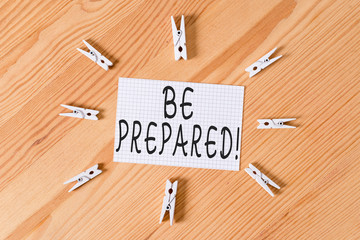 Conceptual hand writing showing Be Prepared. Concept meaning try be always ready to do or deal with...